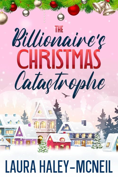 The Billionaire's Christmas Catastrophe: A Sweet Romance (Book 11)