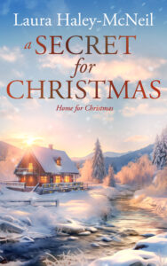 A Secret for Christmas: A Sweet Romance (Home for Christmas Book 3) by Laura Haley-McNeil